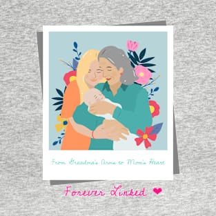 From Grandma's Arms to Mom's Heart, Forever Linked - Grandma Mother Daughter/ Mother's Day T-Shirt